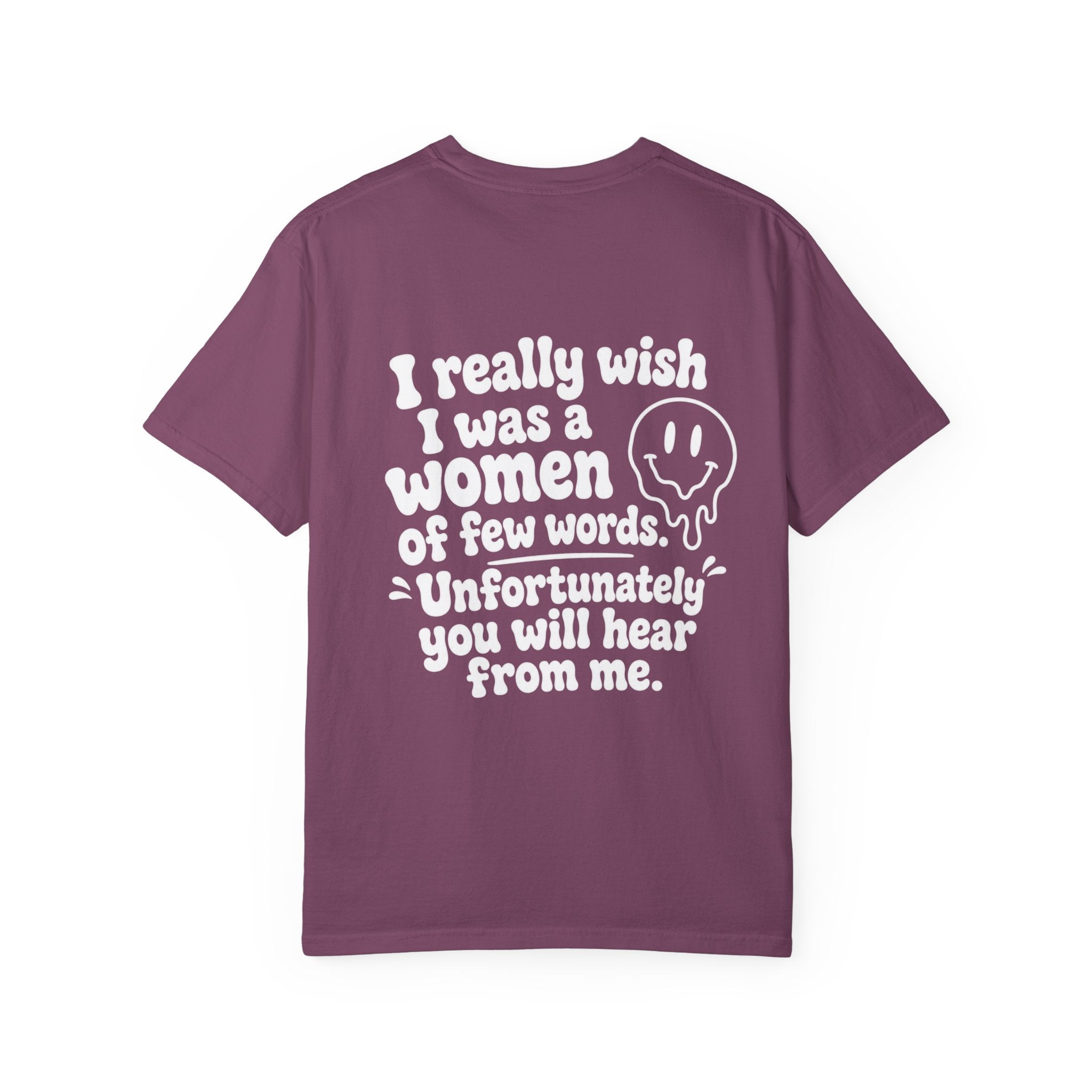Funny Quote T-Shirt — “I Really Wish I Was A Woman Of Few Words” Graphic Tee