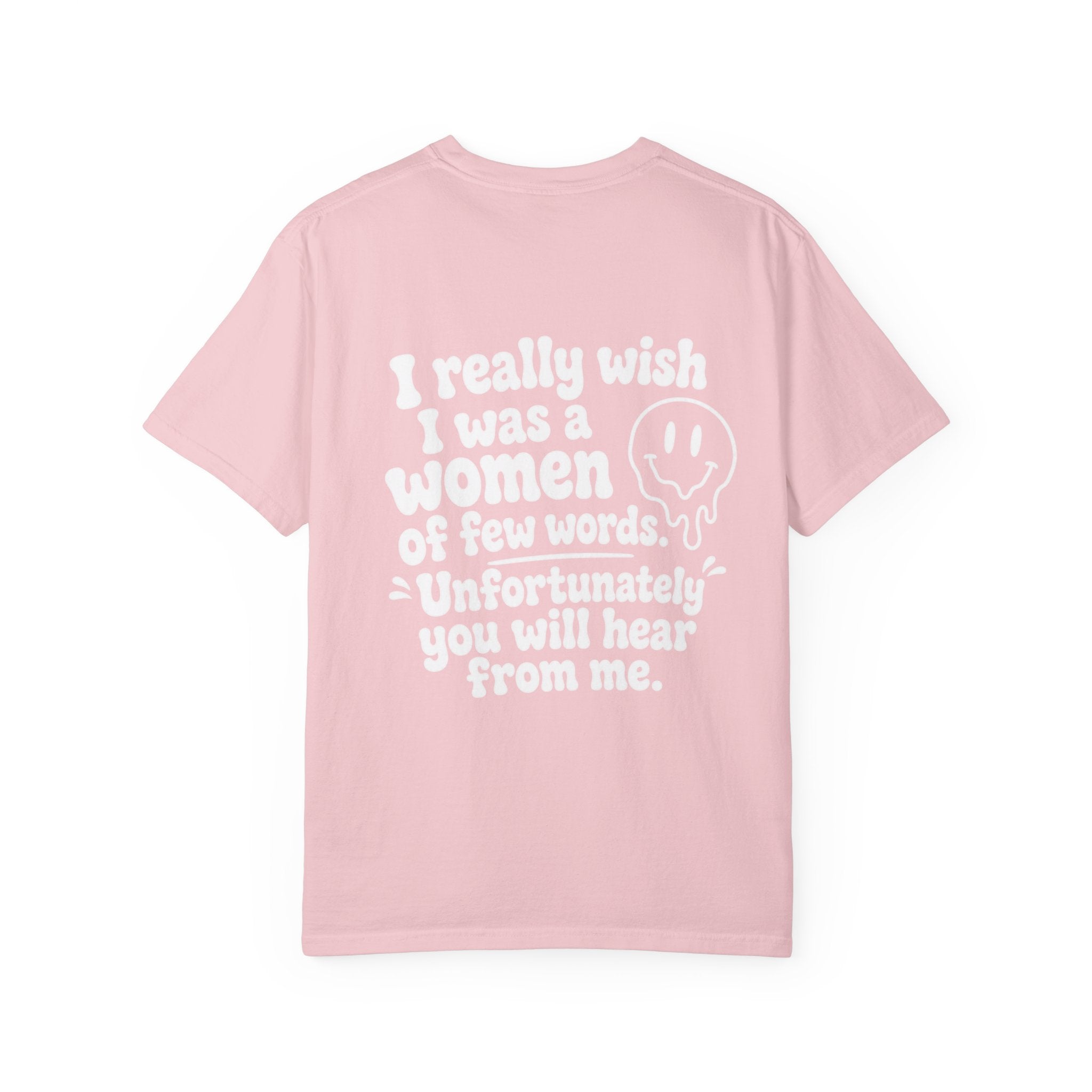 Funny Quote T-Shirt — “I Really Wish I Was A Woman Of Few Words” Graphic Tee